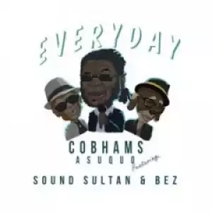 Cobhams Asuquo - Everyday Ft. Sound Sultan & BEZ